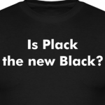 Is Plack the new Black?